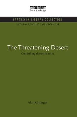 The Threatening Desert: Controlling desertification by Grainger, Alan