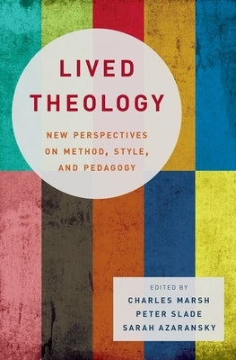 Lived Theology: New Perspectives on Method, Style, and Pedagogy by Marsh, Charles