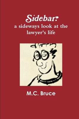 Sidebar: A Sideways Look At the Lawyer's Life by Bruce, M. C.