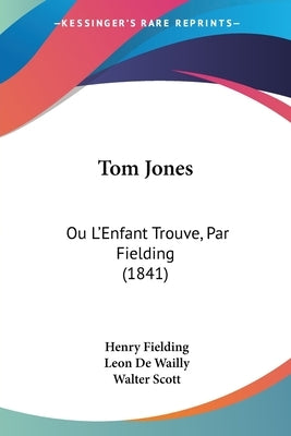 Tom Jones: Ou L'Enfant Trouve, Par Fielding (1841) by Fielding, Henry