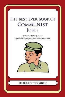 The Best Ever Book of Communist Jokes: Lots and Lots of Jokes Specially Repurposed for You-Know-Who by Young, Mark Geoffrey