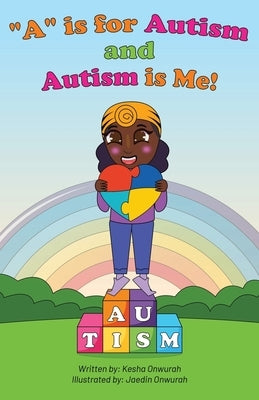 "A" is for Autism and Autism is Me! by Onwurah, Kesha