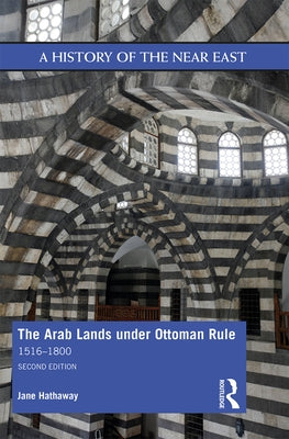 The Arab Lands under Ottoman Rule: 1516-1800 by Hathaway, Jane