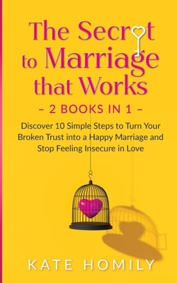 The Secret To Marriage that Works by Homily, Kate