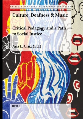 Culture, Deafness & Music: Critical Pedagogy and a Path to Social Justice by L. Cruz, Ana