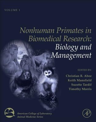 Nonhuman Primates in Biomedical Research: Biology and Management Volume 1 by Abee, Christian R.
