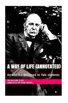 A Way of Life (Annotated): An address delivered to Yale students by Merkel, Eddie