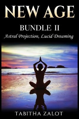 New Age: 2 Books In 1 - Enhance Your Life With Astral Projection & Lucid Dreaming by Zalot, Tabitha