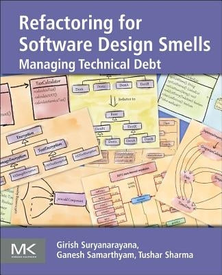 Refactoring for Software Design Smells: Managing Technical Debt by Suryanarayana, Girish