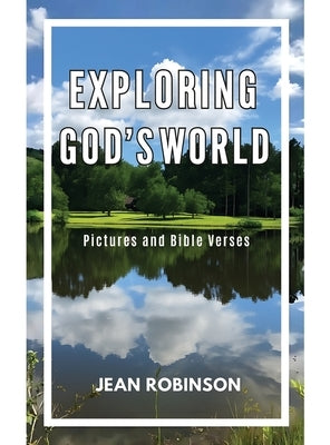 Exploring God's World: Pictures and Bible Verses by Robinson, Jean