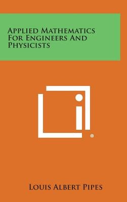 Applied Mathematics for Engineers and Physicists by Pipes, Louis Albert