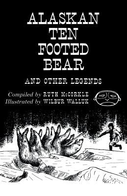 The Alaskan Ten-Footed Bear and Other Legends (Reprint Edition) by Walluk, Wilbur