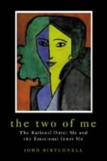 The Two of Me: The Rational Outer Me and the Emotional Inner Me by Birtchnell, John