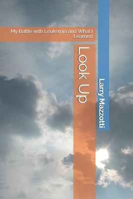 Look Up: My Battle with Leukemia and What I Learned by Mazzotti, Joyce
