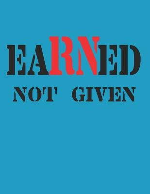 Earned Not Given: RN Graduation Party Open House Guest Sign in by Mullady, Michael Patrick