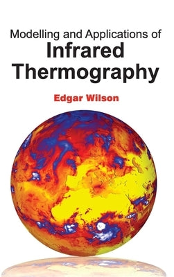 Modelling and Applications of Infrared Thermography by Wilson, Edgar