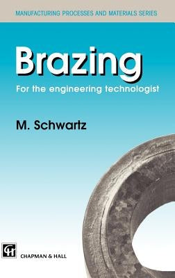 Brazing: For the Engineering Technologist by Schwartz, M.
