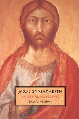 Jesus of Nazareth by Allison, Dale C., Jr.