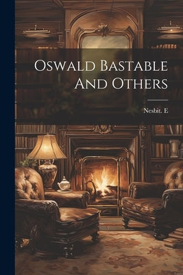 Oswald Bastable And Others by E, Nesbit