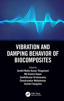 Vibration and Damping Behavior of Biocomposites by Thiagamani, Senthil Muthu Kumar
