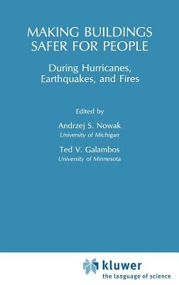 Making Buildings Safer for People During Hurricanes, Earthquakes and Fire by Nowak, A. S.