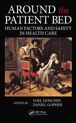 Around the Patient Bed: Human Factors and Safety in Health Care by Donchin, Yoel