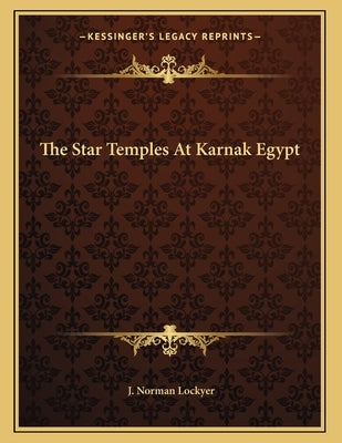 The Star Temples At Karnak Egypt by Lockyer, J. Norman