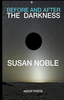 Before and After the Darkness: Selected Poems by Noble, Susan