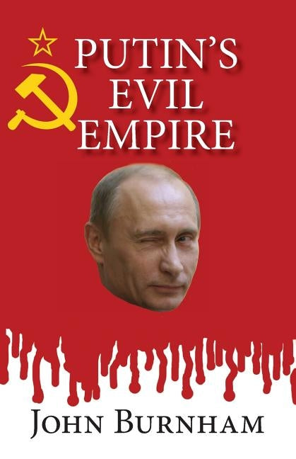 Putin's Evil Empire by Burnham, John
