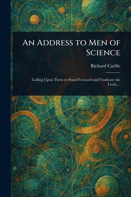 An Address to Men of Science by Carlile, Richard