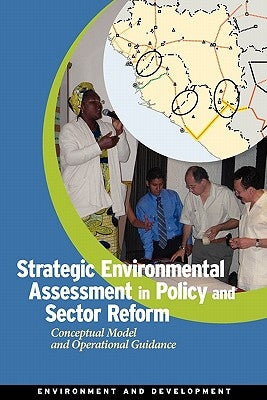 Strategic Environmental Assessment in Policy and Sector Reform: Conceptual Model and Operational Guidance by World Bank Group