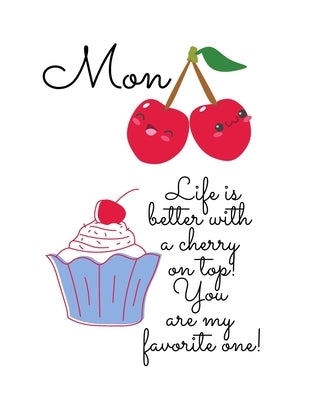 Notebook Cherry on top: Mon cherie, life is better with a cherry on top, you are my favorite one, Happy Notebook / Journal Gift: 120 Pages - 8.5 x 11 by Foryou, Ally