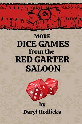 More Dice Games from the Red Garter Saloon by Hrdlicka, Daryl