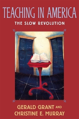 Teaching in America: The Slow Revolution by Grant, Gerald