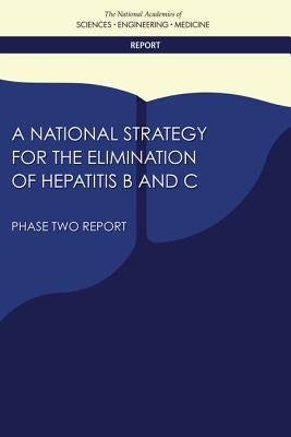 A National Strategy for the Elimination of Hepatitis B and C: Phase Two Report by National Academies of Sciences Engineeri