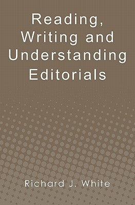 Reading, Writing and Understanding Editorials by White, Richard J.