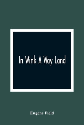 In Wink A Way Land by Field, Eugene