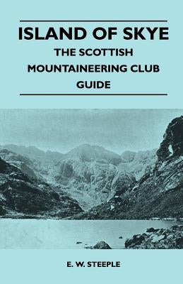 Island of Skye - The Scottish Mountaineering Club Guide by Steeple, E. W.