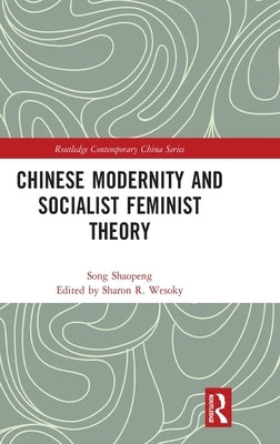 Chinese Modernity and Socialist Feminist Theory by Wesoky, Sharon