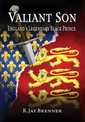 Valiant Son: England's Legendary Black Prince by Brenner, R. Jay