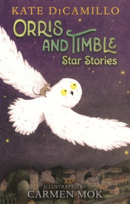 Orris and Timble: Star Stories by DiCamillo, Kate