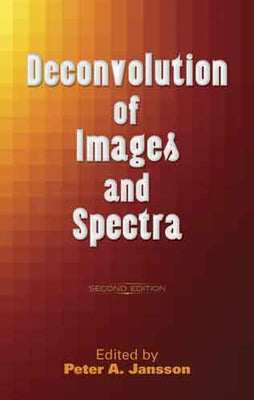 Deconvolution of Images and Spectra: Second Edition by Jansson, Peter A.