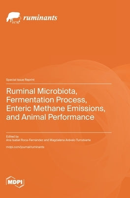 Ruminal Microbiota, Fermentation Process, Enteric Methane Emissions, and Animal Performance by Roca-Fernández, Ana Isabel