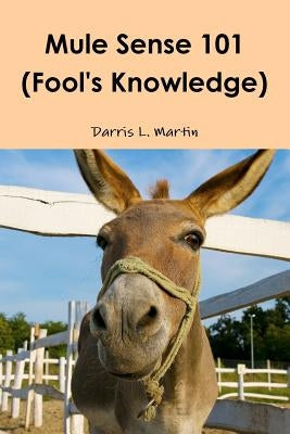 Mule Sense 101 (Fool's Knowledge) by Martin, Darris L.