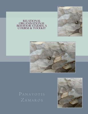 Relational Organisational Behavior Studies: A Course & Toolkit by Zamaros, Panayotis