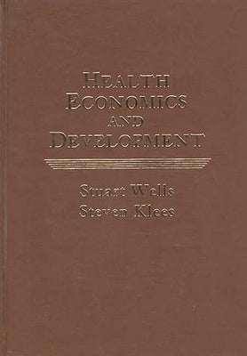 Health Economics and Development by Wells, Stuart W.