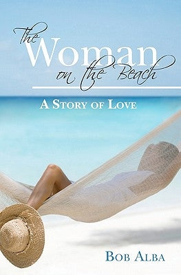 The Woman on the Beach: A Story of Love by Alba, Bob