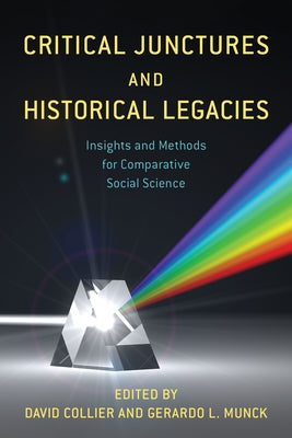 Critical Junctures and Historical Legacies: Insights and Methods for Comparative Social Science by Collier, David