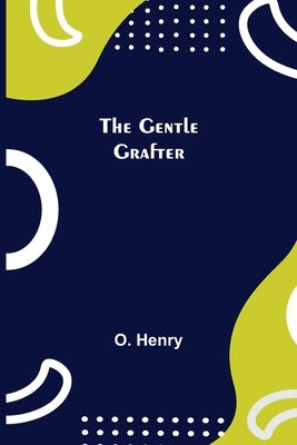 The Gentle Grafter by Henry, O.