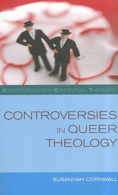 Controversies in Queer Theology by Cornwall, Susannah